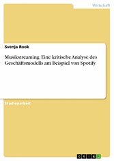 Musikstreaming. Eine kritische Analyse des Geschäftsmodells am Beispiel von Spotify