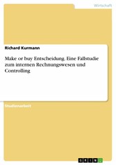 Make or buy Entscheidung. Eine Fallstudie zum internen Rechnungswesen und Controlling