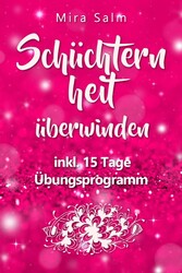 Schüchternheit: So befreien Sie sich in 15 Tagen von Schüchternheit und Selbstzweifeln! Eine Schritt für Schritt Anleitung, wie Sie Schüchternheit überwinden, Selbstsicherheit aufbauen, unbeschwert Smalltalk führen und auf andere Menschen zugehen