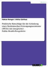 Praktische Ratschläge für die Gründung eines Medizinischen Versorgungszentrums (MVZs) mit integrierter Public-Health-Perspektive