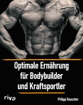 Optimale Ernährung für Bodybuilder und Kraftsportler