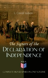 The Signers of the Declaration of Independence - Complete Biographies in One Volume