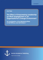 The Effect of Empowering Leadership on Work Engagement in an Organizational Change Environment. An Investigation of the Mediating Roles of Self-Efficacy and Self-Esteem