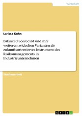 Balanced Scorecard und ihre weiterentwickelten Varianten als zukunftsorientiertes Instrument des Risikomanagements in Industrieunternehmen