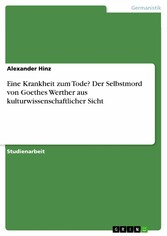 Eine Krankheit zum Tode? Der Selbstmord von Goethes Werther aus kulturwissenschaftlicher Sicht