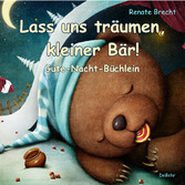 Lass uns träumen, kleiner Bär! - Gute-Nacht-Büchlein