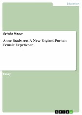 Anne Bradstreet. A New England Puritan Female Experience