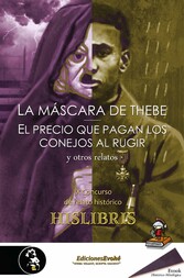 La máscara de Thebe, El precio que pagan los conejos al rugir, y otros relatos