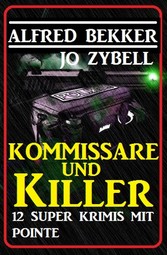 Zwölf Super Krimis mit Pointe: Kommissare und Killer