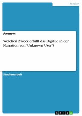 Welchen Zweck erfüllt das Digitale in der Narration von 'Unknown User'?