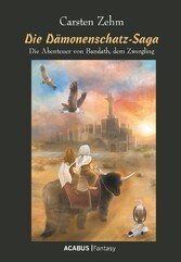 Die Dämonenschatz-Saga. Die Abenteuer von Bandath, dem Zwergling