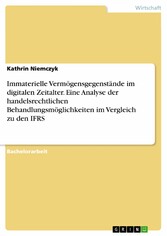 Immaterielle Vermögensgegenstände im digitalen Zeitalter. Eine Analyse der handelsrechtlichen Behandlungsmöglichkeiten im Vergleich zu den IFRS