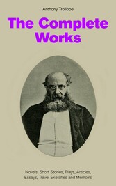 The Complete Works: Novels, Short Stories, Plays, Articles, Essays, Travel Sketches and Memoirs