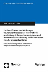 Einflussfaktoren und Wirkungen neuronaler Prozesse der Informationsgewichtung, Informationsaufnahme und Informationsverarbeitung in ökonomischen Entscheidungssituationen