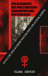 Zur Geschichte der proletarischen Frauenbewegung Deutschlands: Analyse des kommunistischen Frauenkampfs