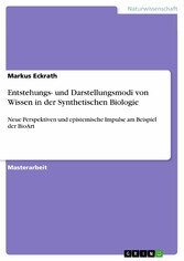 Entstehungs- und Darstellungsmodi von Wissen in der Synthetischen Biologie