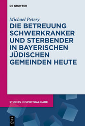 Die Betreuung Schwerkranker und Sterbender in Bayerischen Jüdischen Gemeinden heute