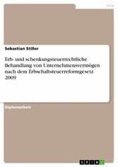 Erb- und schenkungsteuerrechtliche Behandlung von Unternehmensvermögen nach dem Erbschaftsteuerreformgesetz 2009