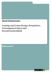 Gaming und Game-Design. Perspektive, Nutzungsmotivation und Rezeptionsmodalität