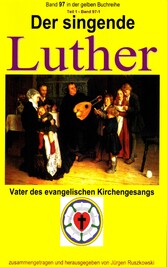 Der singende Luther - Vater des evangelischen Gesangs - Teil 1