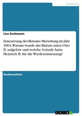 Erneuerung des Bistums Merseburg im Jahr 1004. Warum wurde das Bistum unter Otto II. aufgelöst und welche Gründe hatte Heinrich II. für die Wiedereinsetzung?