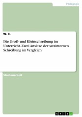 Die Groß- und Kleinschreibung im Unterricht. Zwei Ansätze der satzinternen Schreibung im Vergleich