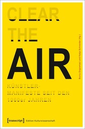 »Clear the Air«. Künstlermanifeste seit den 1960er Jahren