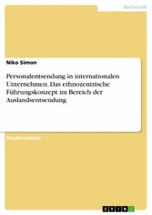 Personalentsendung in internationalen Unternehmen. Das ethnozentrische Führungskonzept im Bereich der Auslandsentsendung