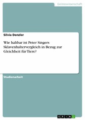 Wie haltbar ist Peter Singers Sklavenhaltervergleich in Bezug zur Gleichheit für Tiere?