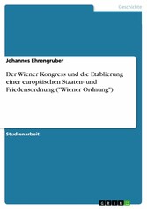 Der Wiener Kongress und die Etablierung einer europäischen Staaten- und Friedensordnung ('Wiener Ordnung')