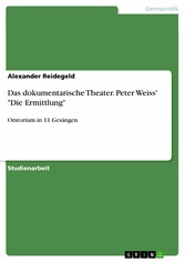 Das dokumentarische Theater. Peter Weiss' 'Die Ermittlung'