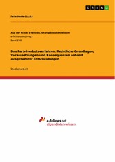 Das Parteiverbotsverfahren. Rechtliche Grundlagen, Voraussetzungen und Konsequenzen anhand ausgewählter Entscheidungen