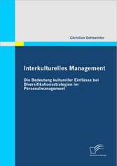 Interkulturelles Management: Die Bedeutung kultureller Einflüsse bei Diversifikationsstrategien im Personalmanagement