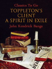 Toppleton's Client; Or, A Spirit in Exile