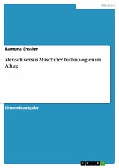 Mensch versus Maschine? Technologien im Alltag