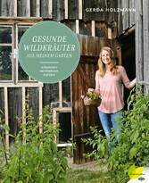 Gesunde Wildkräuter aus meinem Garten