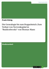 Die Genealogie bis zum Doppelstrich. Zum Verlust von Nervenkapital in 'Buddenbrooks' von Thomas Mann