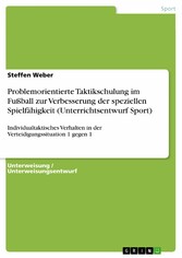 Problemorientierte Taktikschulung im Fußball zur Verbesserung der speziellen Spielfähigkeit (Unterrichtsentwurf Sport)