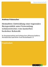 Heimatbrot. Entwicklung einer regionalen Brotspezialität unter Verwendung schützenswerter, vom Aussterben bedrohter Rohstoffe