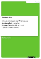 Simulationsstudie zur Analyse der Abhängigkeit zwischen Supply-Chain-Resilience und Lieferantenflexibilität