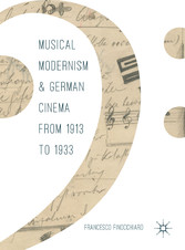 Musical Modernism and German Cinema from 1913 to 1933