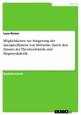 Möglichkeiten zur Steigerung der Energieeffizienz von Abwärme durch den Einsatz der Thermoelektrik und Magnetokalorik