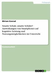 Smarte Schule, smarte Schüler? Auswirkungen von Smartphones auf kognitive Leistung und Nutzungsmöglichkeiten im Unterricht