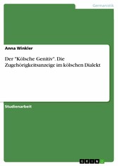 Der 'Kölsche Genitiv'. Die Zugehörigkeitsanzeige im kölschen Dialekt