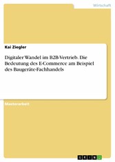 Digitaler Wandel im B2B-Vertrieb. Die Bedeutung des E-Commerce am Beispiel des Baugeräte-Fachhandels