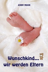 Wunschkind...wir werden Eltern