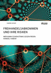 Freihandelsabkommen und ihre Risiken. Wer kann schon etwas gegen freien Handel haben?