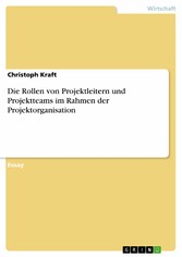 Die Rollen von Projektleitern und Projektteams im Rahmen der Projektorganisation