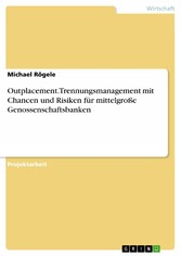 Outplacement. Trennungsmanagement mit Chancen und Risiken für mittelgroße Genossenschaftsbanken