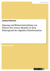 Eignung und Weiterentwicklung von Porters Five Forces Modell vor dem Hintergrund der digitalen Transformation